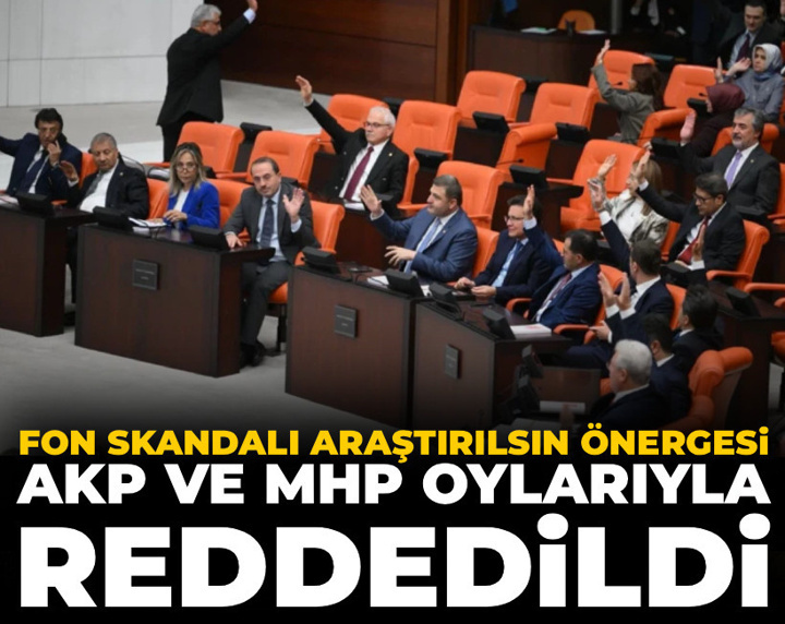 Fon skandalı araştırılsın önergesi: AKP ve MHP tarafından reddedildi