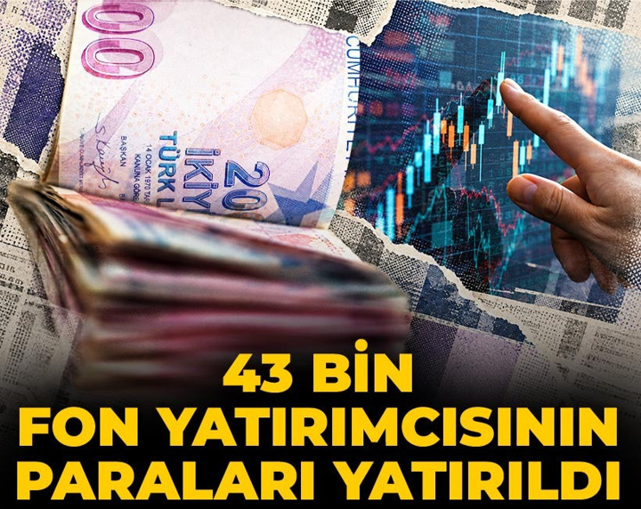 Son Dakika | 43 bin fon katılımcısının paraları yatırıldı