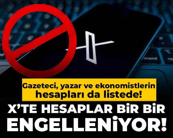 X’te hesaplar bir bir engelleniyor: Gazeteci, yazar ve ekonomistlerin hesapları da listede!