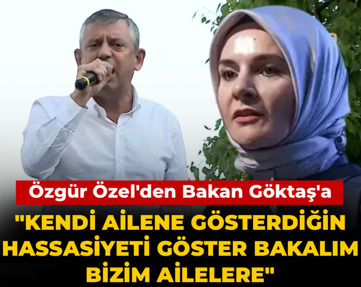 Son dakika | Özgür Özel'den Bakan Göktaş'a: Kendi ailene gösterdiğin hassasiyeti göster bakalım bizim ailelere