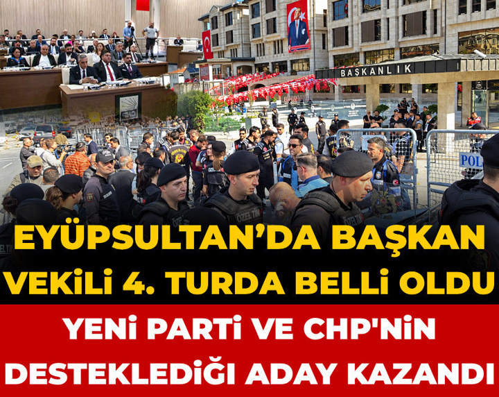 Eyüpsultan’da başkan vekili 4. turda belli oldu! YENİ Parti ve CHP'nin desteklediği aday kazandı