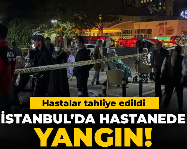 Son dakika | İstanbul’da hastanede yangın! Hastalar tahliye edildi