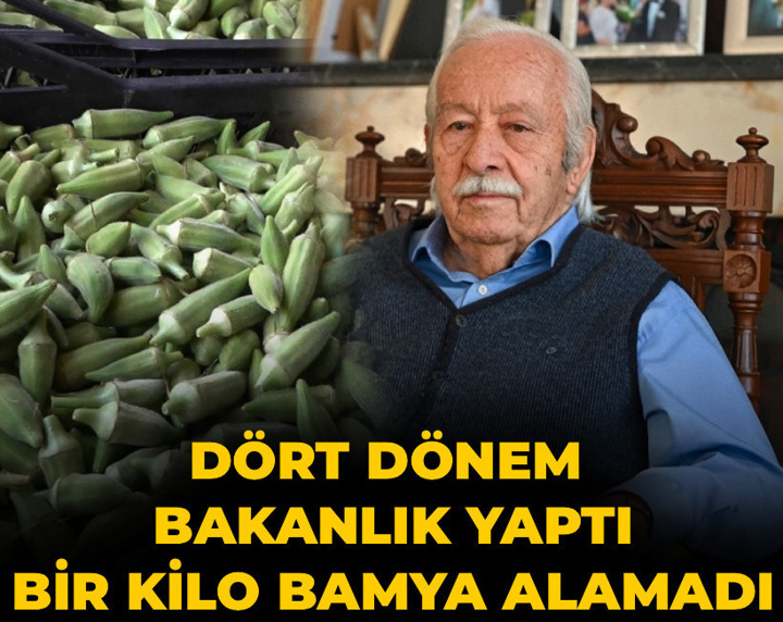 4 dönem bakanlık yaptı 1 kilo bamya alamadı