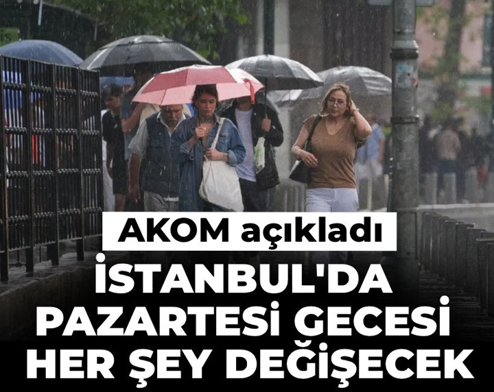AKOM açıkladı: İstanbul'da pazartesi gecesi her şey değişecek