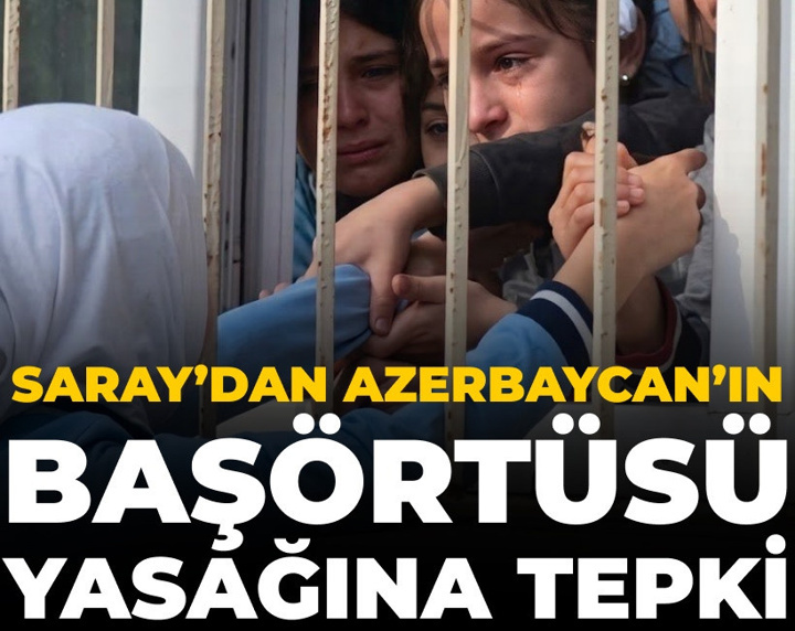 Saray'dan Azerbaycan'ın başörtüsü yasağına tepki