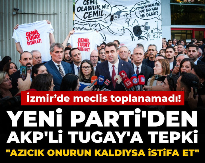 İzmir’de meclis toplanamadı! YENİ Parti'den AKP'li Tugay'a tepki: Azıcık onurun kaldıysa istifa et
