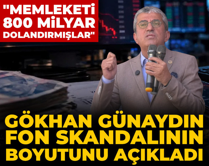 Gökhan Günaydın fon skandalının boyutunu açıkladı: Memleketi 800 milyar dolandırmışlar