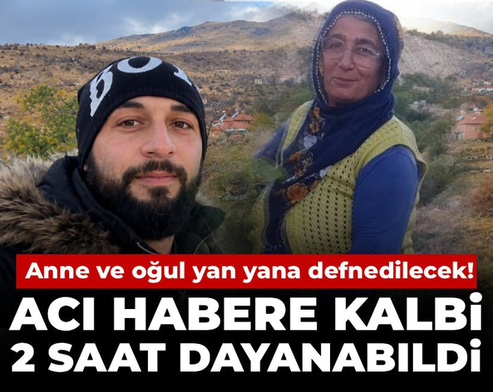Acı habere kalbi 2 saat dayanabildi: Anne ve oğul yan yana defnedilecek!