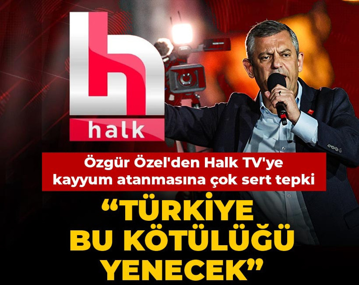 Son Dakika | Özgür Özel'den Halk TV'ye kayyum atanmasına çok sert tepki: Türkiye bu kötülüğü yenecek