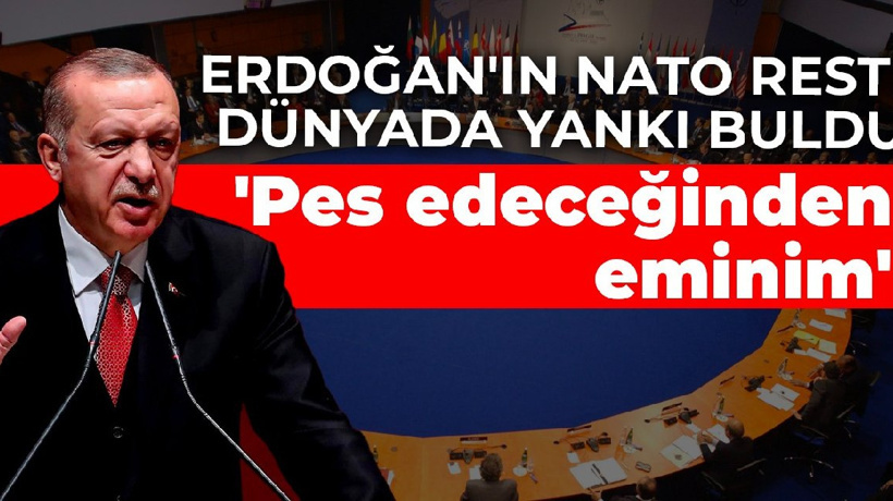 Erdoğan'ın NATO resti dünyada yankı buldu: Pes edeceğinden eminim
