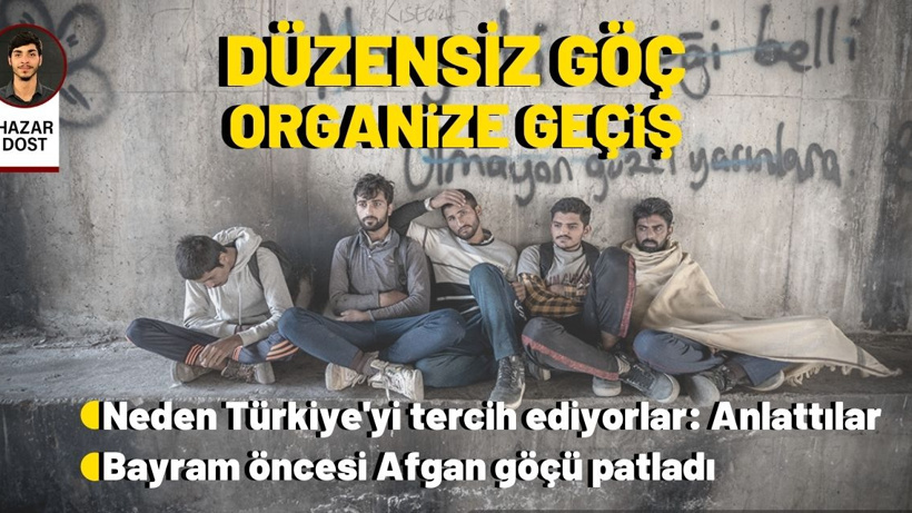 Düzensiz göç organize geçiş: Bayram öncesi Afgan göçü patladı, neden Türkiye'yi tercih ediyorlar?
