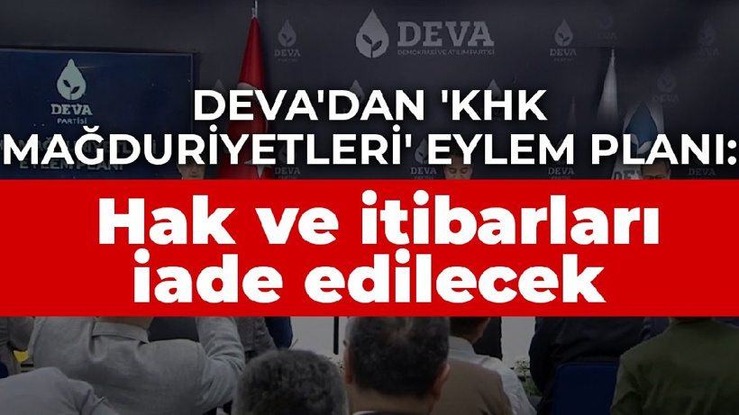 DEVA'dan 'KHK Mağduriyetleri' eylem planı: Kamudan ihraç edilenlere hak ve itibarları iade edilecek