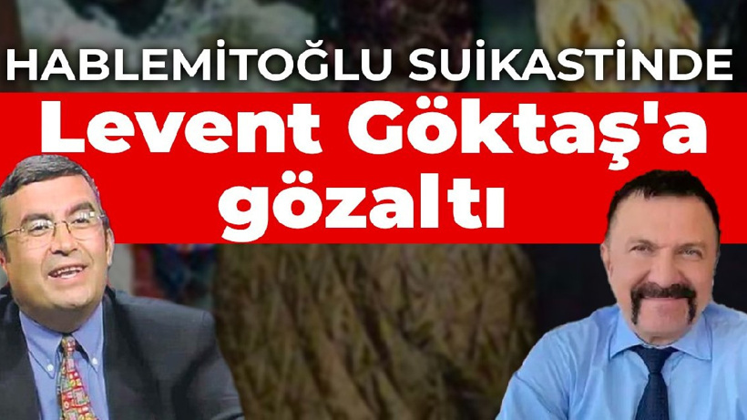 Hablemitoğlu suikastinde Levent Göktaş'a gözaltı