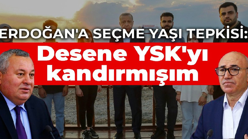 Erdoğan'a seçme yaşı tepkisi: Desene YSK'yı kandırmışım
