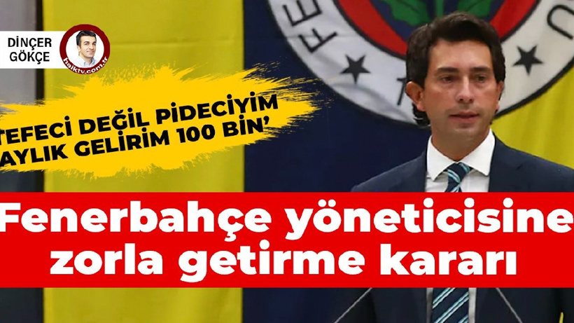 Fenerbahçe yöneticisi ve babası için zorla getirme kararı