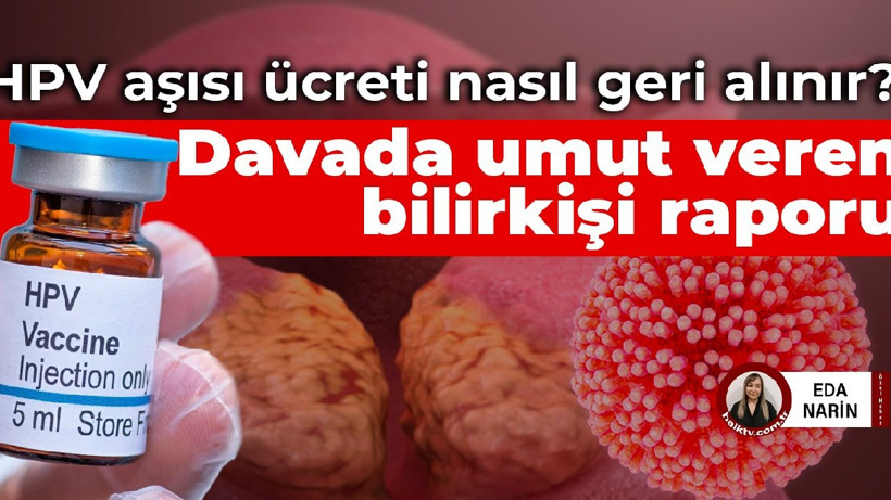HPV aşısı ücreti nasıl geri alınır? Davada umut veren bilirkişi raporu