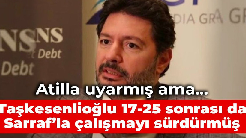Atilla uyarmış ama Taşkesenlioğlu 17-25 sonrası da Sarraf’la çalışmayı sürdürmüş