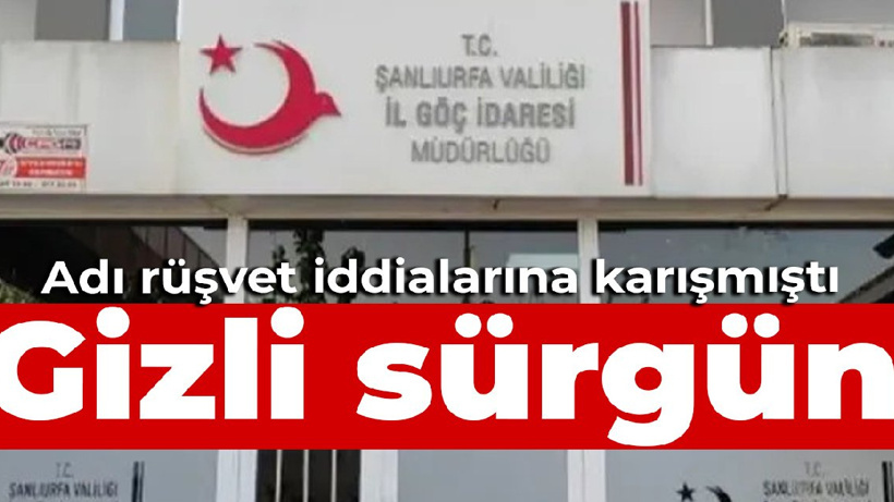 Adı rüşvet iddialarına karışmıştı: Gizli sürgün
