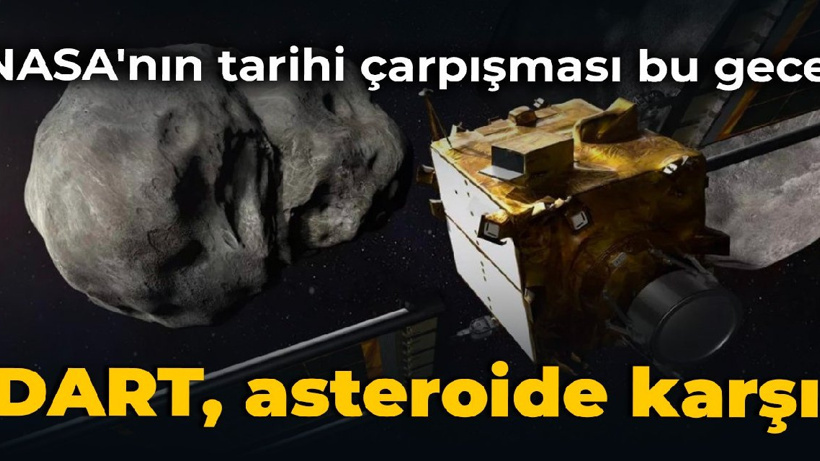 NASA'nın tarihi çarpışması bu gece: DART, asteroide karşı