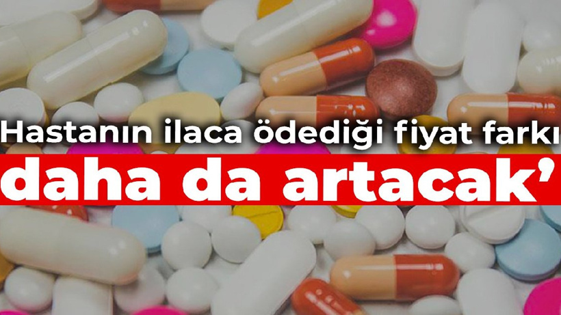 TEİS: Hastanın ilaca ödediği fiyat farkı daha da artacak