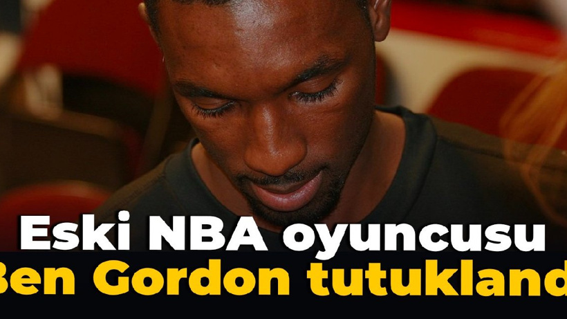 Eski NBA oyuncusu Ben Gordon tutuklandı