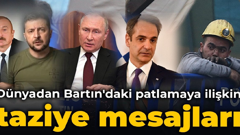 Dünyadan Bartın'daki patlamaya ilişkin taziye mesajları