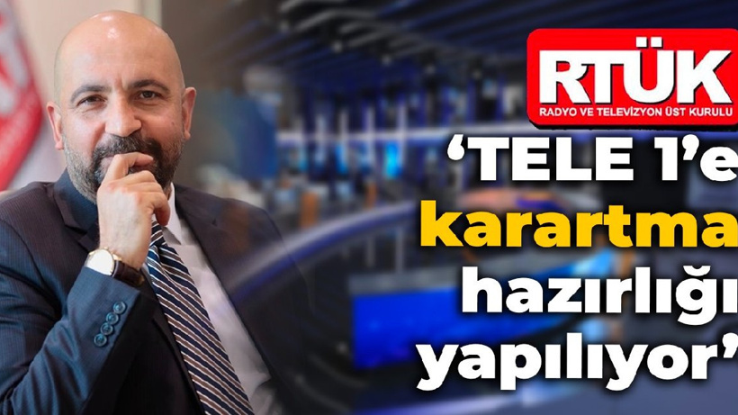 RTÜK üyesi Taşçı: TELE 1’e karartma hazırlığı yapılıyor