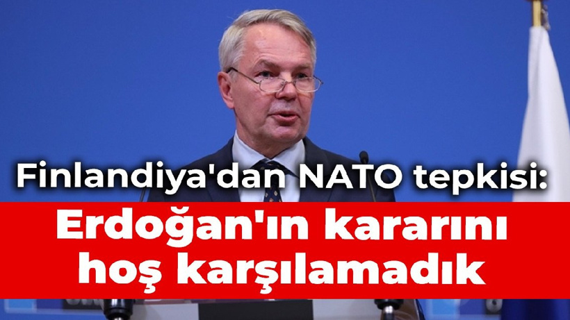 Finlandiya'dan NATO tepkisi: Erdoğan'ın kararını hoş karşılamadık