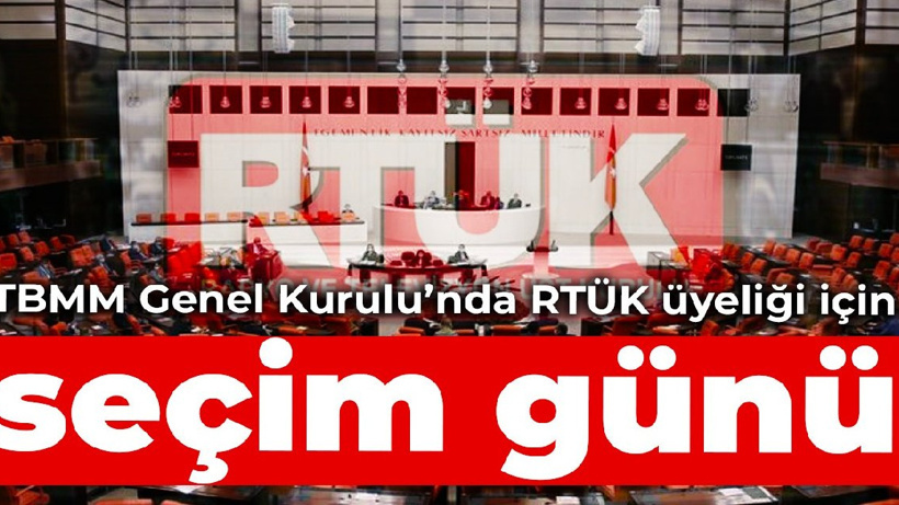 TBMM Genel Kurulu’nda RTÜK üyeliği için seçim günü