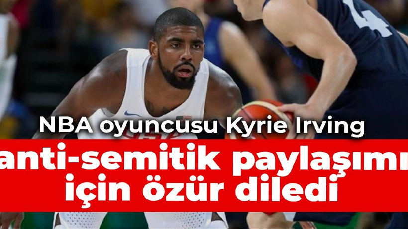 NBA oyuncusu Kyrie Irving, anti-semitik paylaşımı için özür diledi