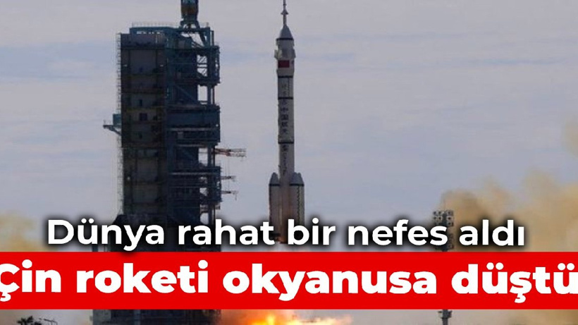 Dünya rahat bir nefes aldı: Çin roketi okyanusa düştü
