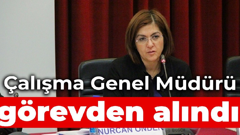 Çalışma Genel Müdürü görevden alındı