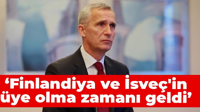 NATO Genel Sekreteri Stoltenberg: Finlandiya ve İsveç'in üye olma zamanı geldi