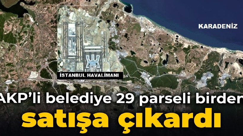 AKP’li belediye 29 parseli birden satışa çıkardı