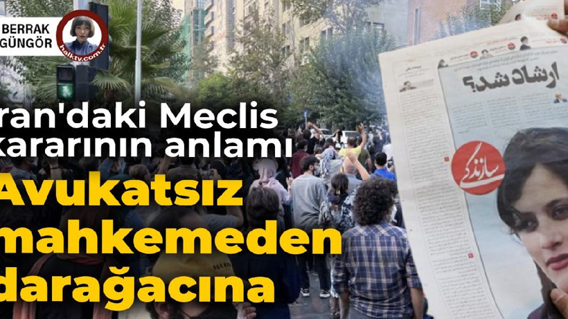 İran'daki Meclis kararının anlamı: Avukatsız mahkemeden darağacına