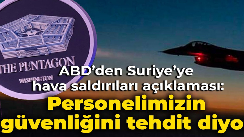 Pentagon'dan Türkiye'nin son hava saldırılarına ilişkin açıklama: Personellerimizin güvenliğini tehdit ediyor