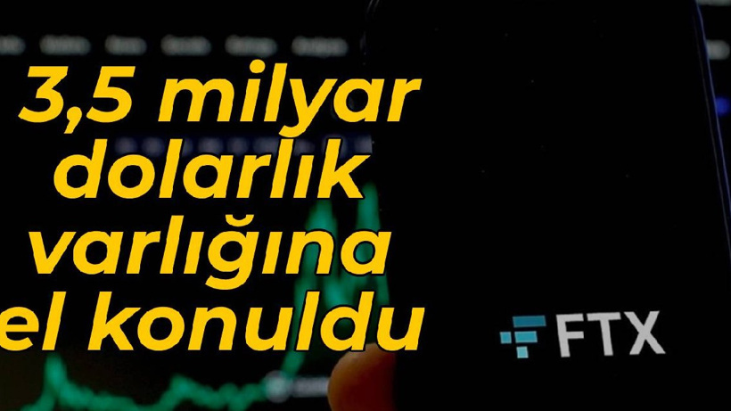 FTX'in 3,5 milyar dolarlık varlığına el konuldu