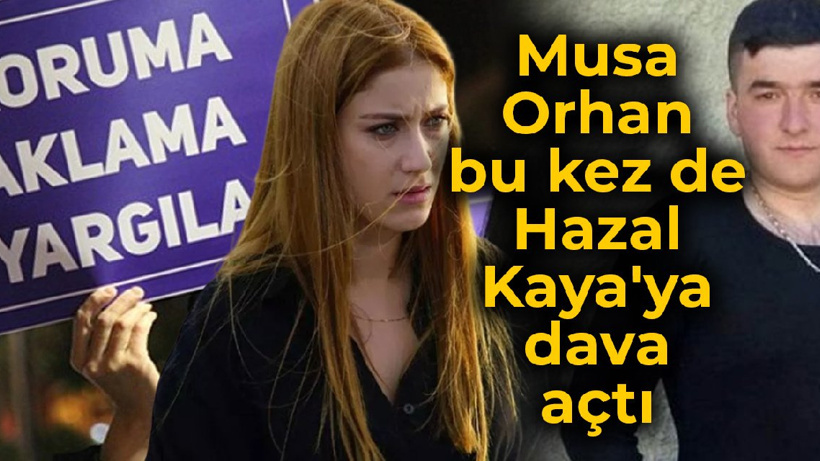 Önce Ezgi Mola, sonra Farah Zeynep Abdullah... Musa Orhan bu kez de Hazal Kaya'ya dava açtı