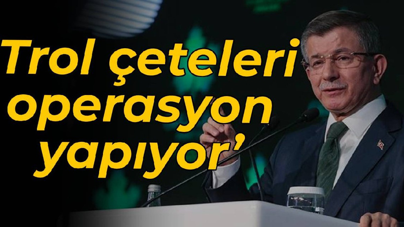 'Trol çeteleri operasyon yapıyor'