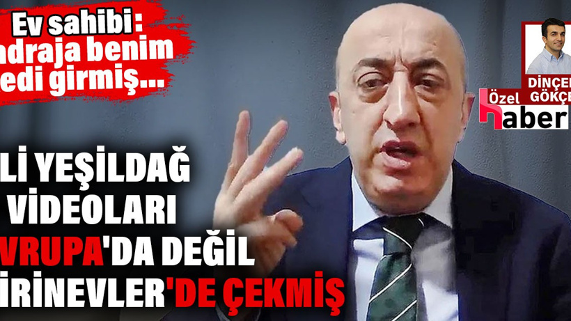 Ali Yeşildağ o videoları Avrupa'da değil Şirinevler'de çekmiş. Ev sahibi: Kadraja benim kedi girmiş...