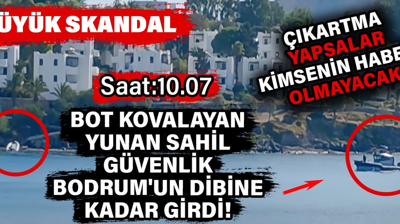 Yunan Sahil Güvenlik botu Bodrum'un dibine kadar girdi! Bizim Sahil Güvenliğin ise sonradan haberi oldu. Büyük skandal