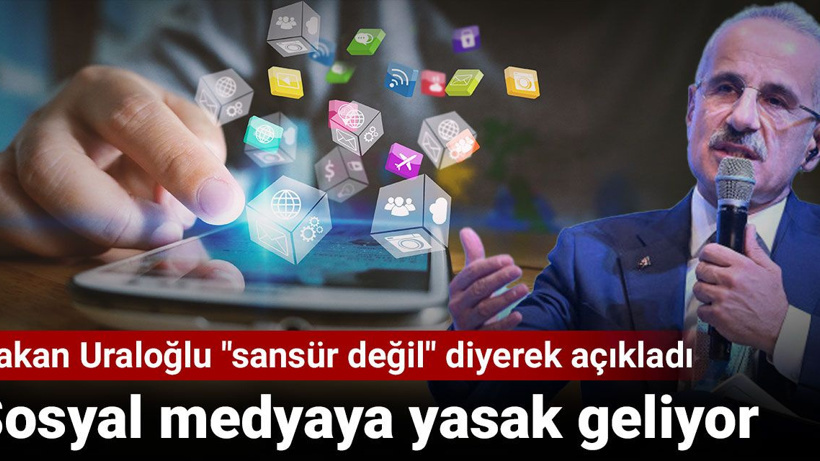 Sosyal medyaya yasak geliyor. Bakan Uraloğlu "sansür değil" diyerek açıkladı