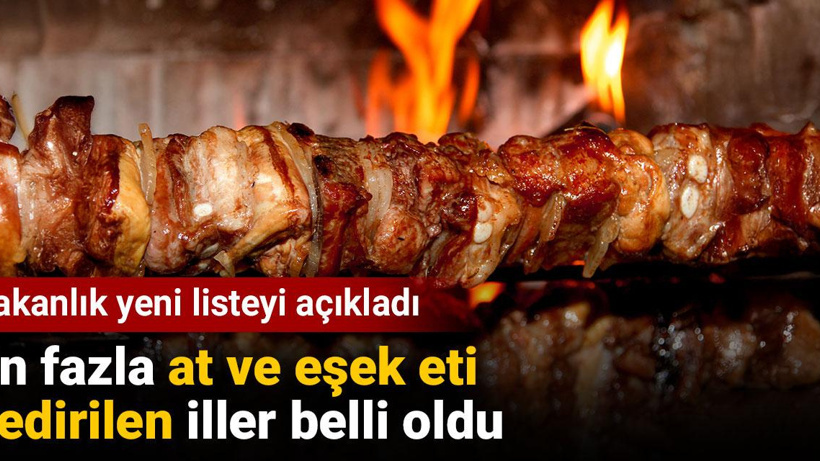 En fazla at ve eşek eti yedirilen iller belli oldu. Bakanlık yeni listeyi açıkladı
