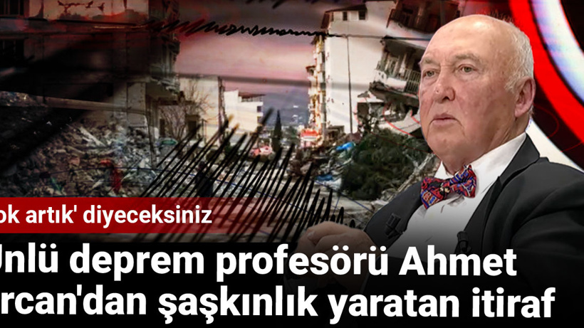 Ünlü deprem profesörü Ahmet Ercan'dan şaşkınlık yaratan itiraf