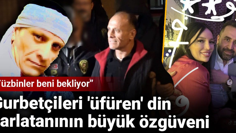 Gurbetçileri 'üfüren' din şarlatanının büyük özgüveni: Yüzbinler beni bekliyor