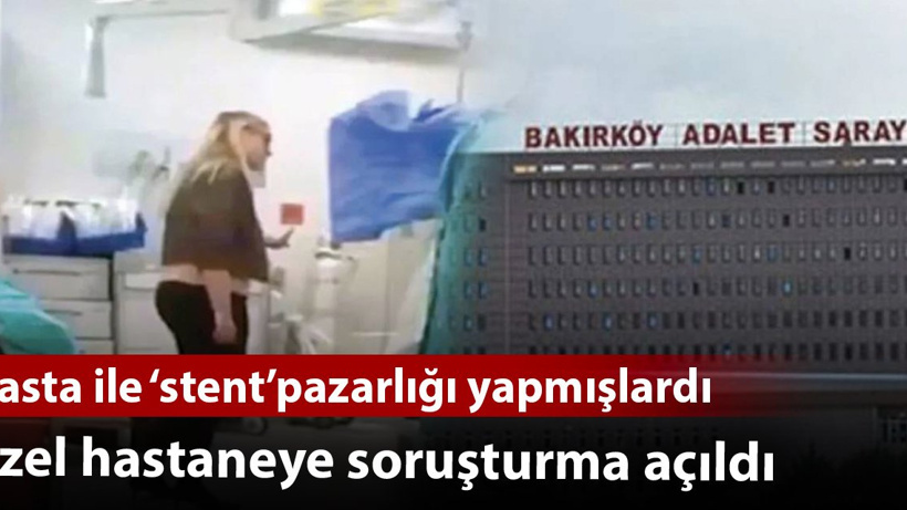 Kalp krizi geçiren hasta ile pazarlık yapan hastaneye soruşturma