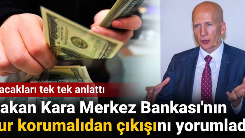Hakan Kara Merkez Bankası'nın kur korumalıdan çıkışını yorumladı: Olacakları tek tek anlattı