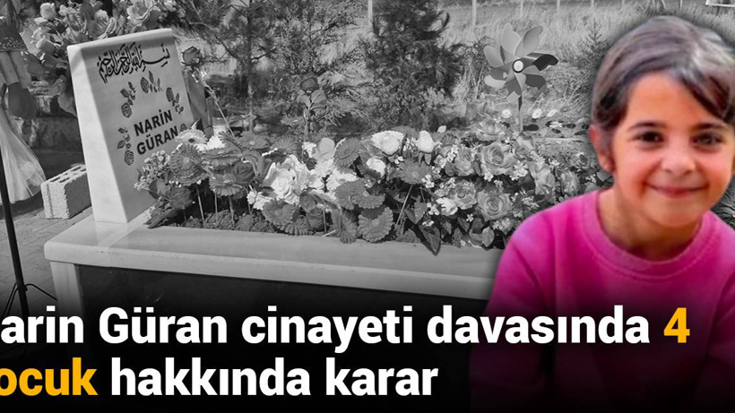 Narin Güran cinayeti davasında 4 çocuk hakkında karar