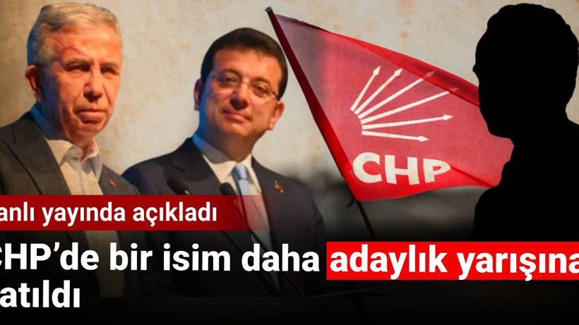 Canlı yayında açıkladı: CHP'de bir isim daha adaylık yarışına katıldı