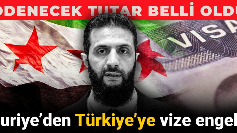 Suriye’den Türkiye’ye vize engeli! Ödenecek tutar belli oldu